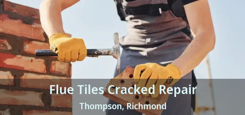 Flue Tiles Cracked Repair Thompson, Richmond - BC