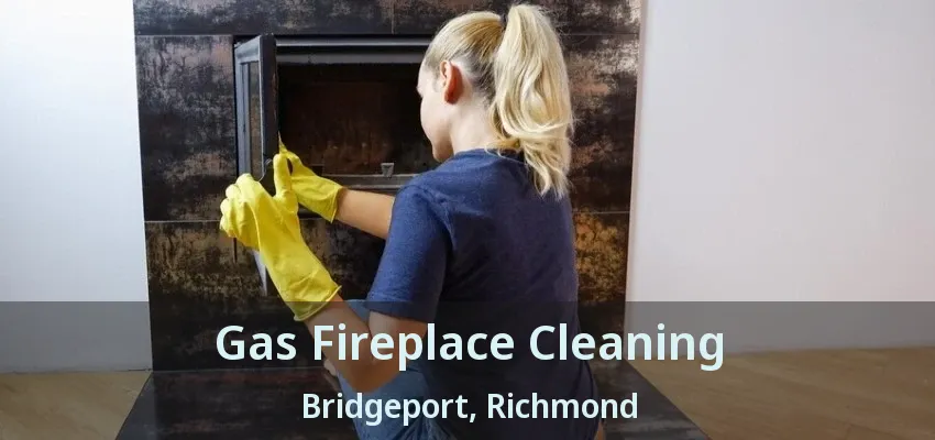 Gas Fireplace Cleaning Bridgeport, Richmond - BC