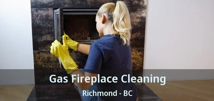 Gas Fireplace Cleaning Richmond - BC
