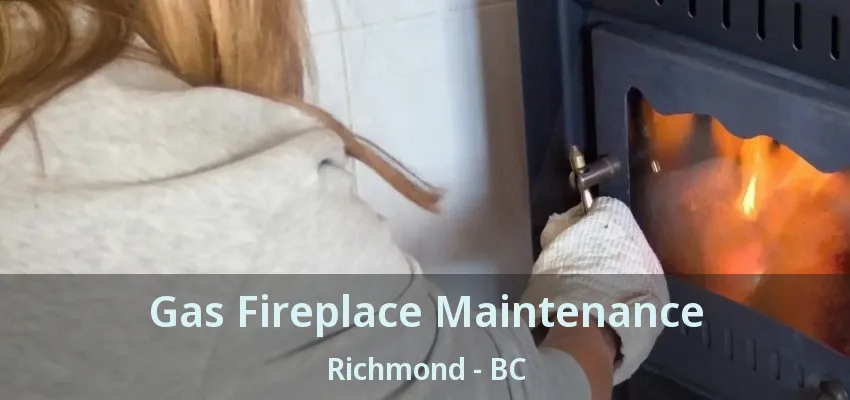 Gas Fireplace Maintenance Richmond - BC