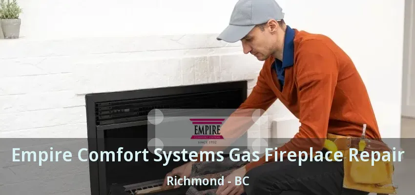 Empire Comfort Systems Gas Fireplace Repair Richmond - BC
