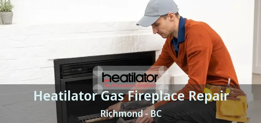 Heatilator Gas Fireplace Repair Richmond - BC