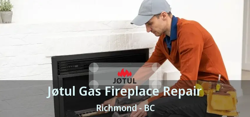 Jøtul Gas Fireplace Repair Richmond - BC