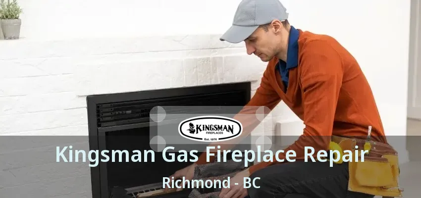 Kingsman Gas Fireplace Repair Richmond - BC