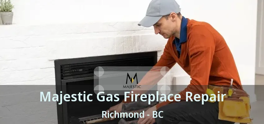 Majestic Gas Fireplace Repair Richmond - BC