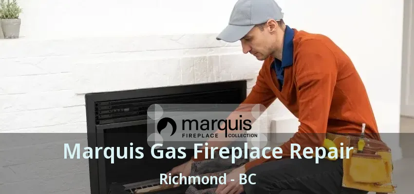 Marquis Gas Fireplace Repair Richmond - BC