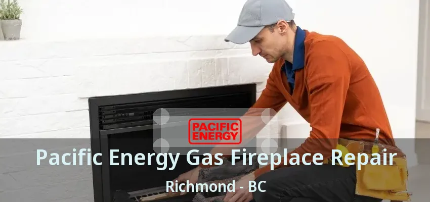 Pacific Energy Gas Fireplace Repair Richmond - BC
