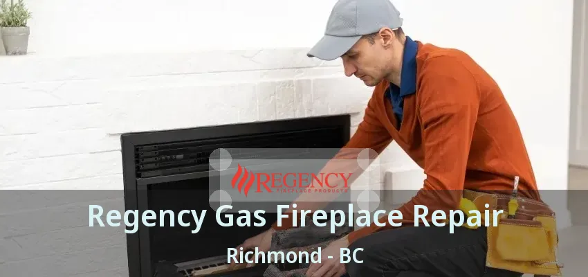 Regency Gas Fireplace Repair Richmond - BC