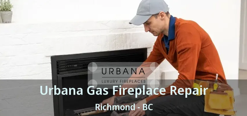 Urbana Gas Fireplace Repair Richmond - BC