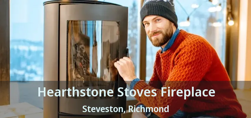 Hearthstone Stoves Fireplace Steveston, Richmond - BC