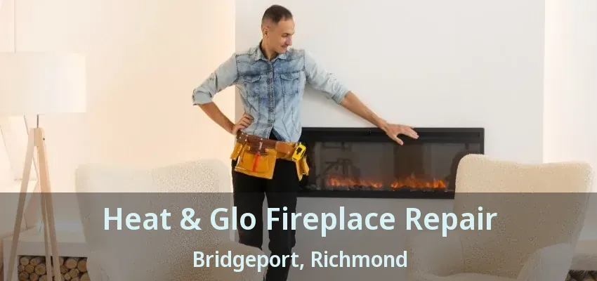 Heat & Glo Fireplace Repair Bridgeport, Richmond - BC