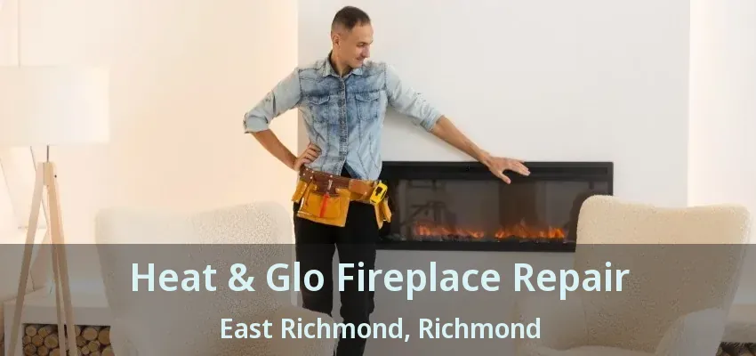Heat & Glo Fireplace Repair East Richmond, Richmond - BC