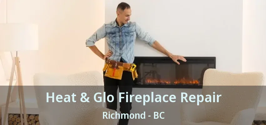 Heat & Glo Fireplace Repair Richmond - BC