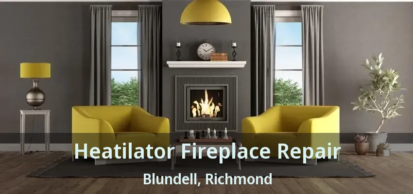 Heatilator Fireplace Repair Blundell, Richmond - BC