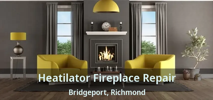 Heatilator Fireplace Repair Bridgeport, Richmond - BC