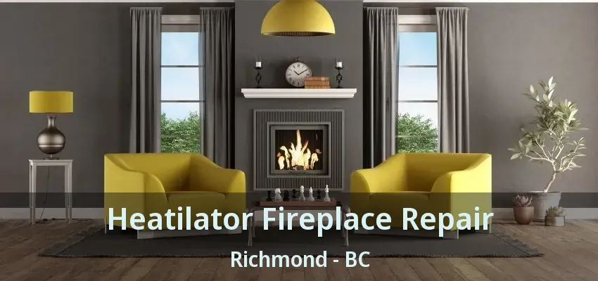 Heatilator Fireplace Repair Richmond - BC