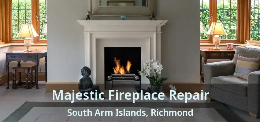 Majestic Fireplace Repair South Arm Islands, Richmond - BC