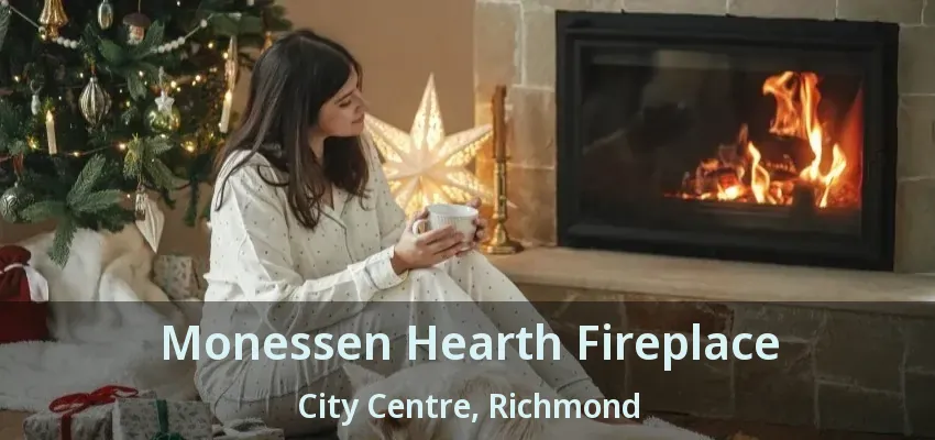 Monessen Hearth Fireplace City Centre, Richmond - BC