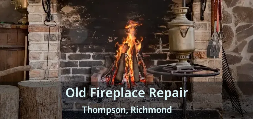 Old Fireplace Repair Thompson, Richmond - BC