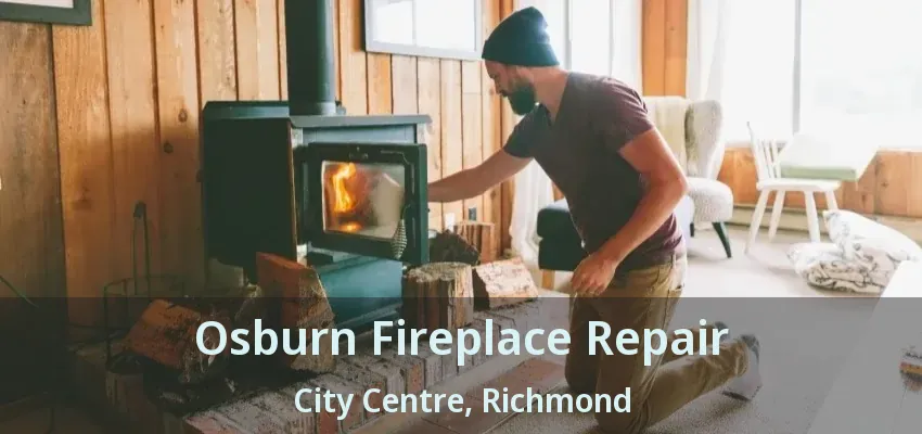 Osburn Fireplace Repair City Centre, Richmond - BC