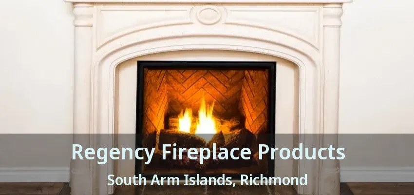 Regency Fireplace Products South Arm Islands, Richmond - BC