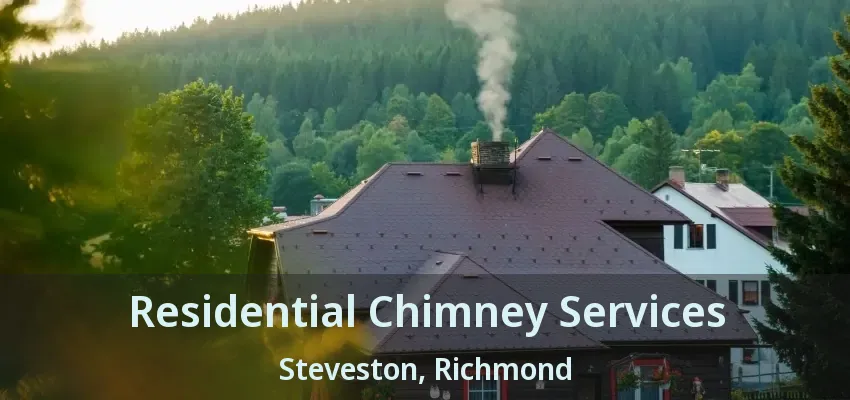 Residential Chimney Services Steveston, Richmond - BC