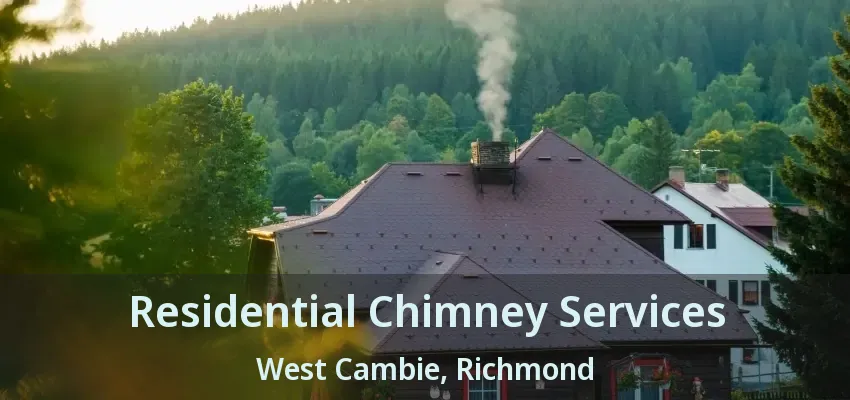Residential Chimney Services West Cambie, Richmond - BC