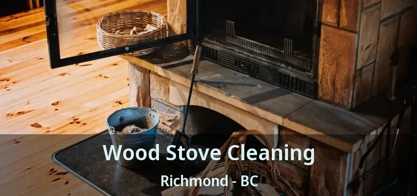 Wood Stove Cleaning Richmond - BC