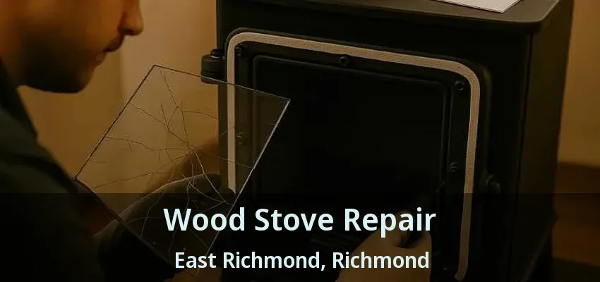 Wood Stove Repair East Richmond, Richmond - BC