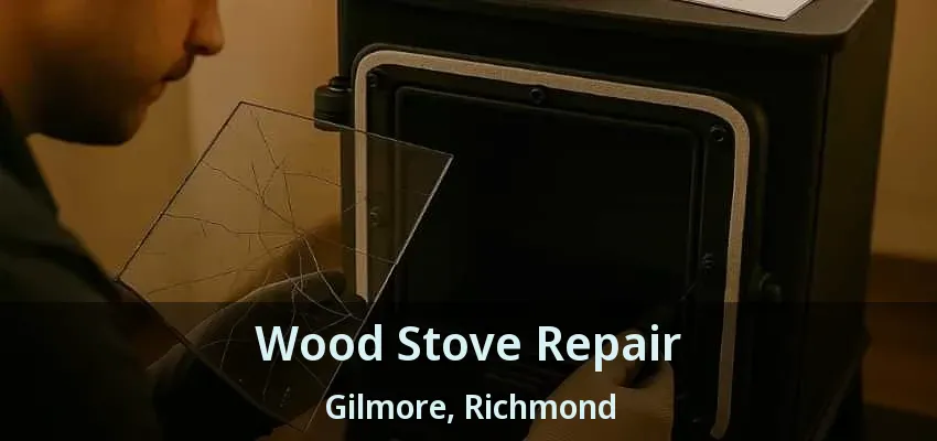 Wood Stove Repair Gilmore, Richmond - BC